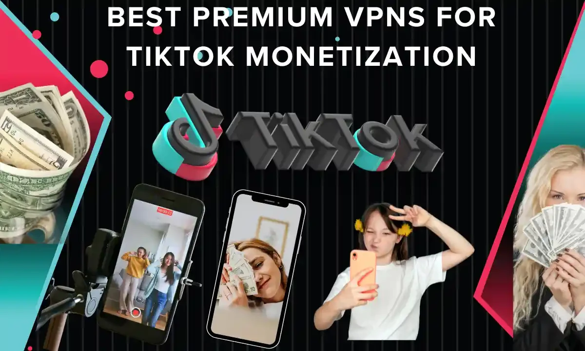 Best Premium VPNs for Tiktok Monetization