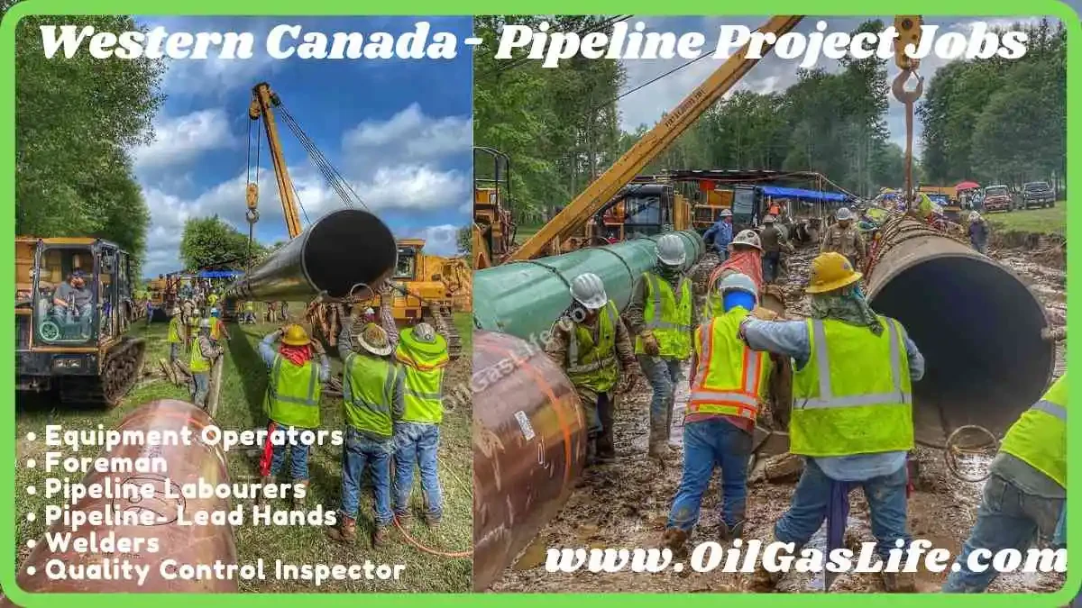 Western Canada- Pipeline Project Jobs for Welders, Equipment Operators, Foreman, Pipeline Lead Hands, Pipeline Labourers, Quality Control Inspector